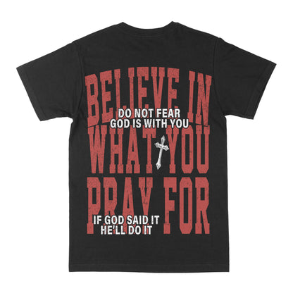 Believe In What You Pray For Graphic Tee