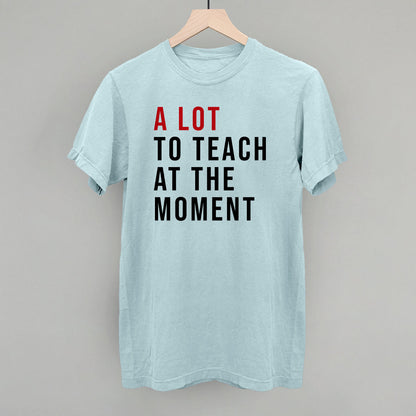 A Lot To Teach At The Moment