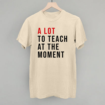 A Lot To Teach At The Moment