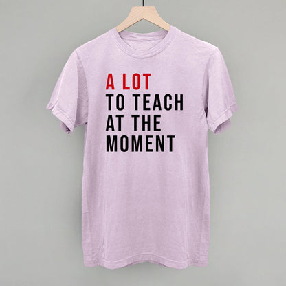 A Lot To Teach At The Moment