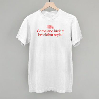 Come and Kick It Breakfast Style