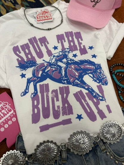 Shut The Buck Up Graphic Tee
